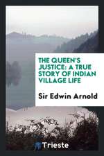 The Queen's Justice: A True Story of Indian Village Life