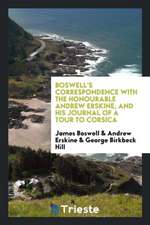 Boswell's Correspondence with the Honourable Andrew Erskine, and His Journal of a Tour to Corsica, Reprinted from the Original Ed. Edited with a Pref.