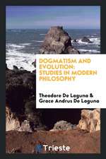 Dogmatism and Evolution: Studies in Modern Philosophy