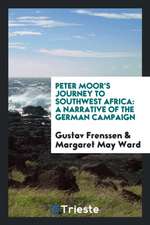 Peter Moor's Journey to Southwest Africa: A Narrative of the German Campaign