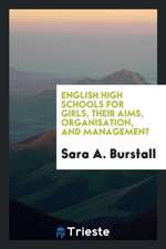 English High Schools for Girls, Their Aims, Organisation, and Management