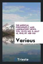 The Medical Fortnightly and Laboratory News, Vol. XLVII, No. 5, May 15, 1915; Pp. 108-140