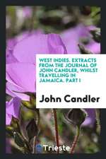 West Indies. Extracts from the Journal of John Candler, Whilst Travelling in Jamaica. Part I