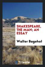 Shakespeare, the Man; An Essay