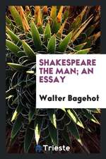 Shakespeare the Man; An Essay