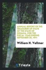 Annual Report of the Treasurer of State of the State of Indiana. for the Fiscal Year Ending September 30, 1911