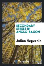 Secondary Stress in Anglo-Saxon. (Determined by Metrical Criteria) ..