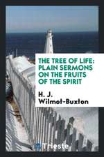 The Tree of Life: Plain Sermons on the Fruits of the Spirit