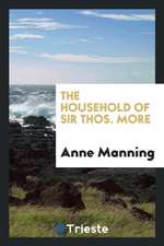 The Household of Sir Thos. More