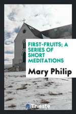 First-Fruits; A Series of Short Meditations