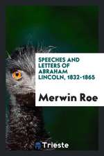 Speeches and Letters of Abraham Lincoln, 1832-1865