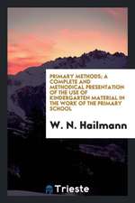 Primary Methods; A Complete and Methodical Presentation of the Use of Kindergarten Material in the Work of the Primary School, Unfolding a Systematic