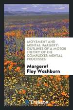 Movement and Mental Imagery: Outlines of a Motor Theory of the Complexer Mental Processes