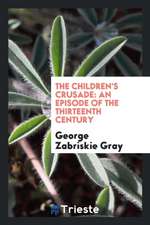 The Children's Crusade: An Episode of the Thirteenth Century