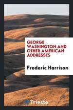 George Washington and Other American Addresses