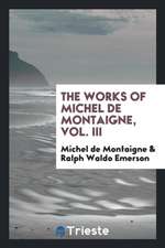 The Works of Michel de Montaigne, Vol. III