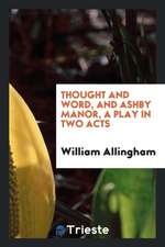 Thought and Word, and Ashby Manor, a Play in Two Acts