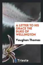 A Letter to His Grace the Duke of Wellington