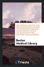 The Medical Police and Rules and Regulations of the Boston Medical Association, with a Catalogue of the Officers and Members