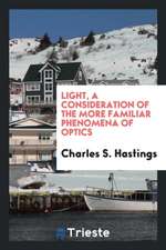 Light, a Consideration of the More Familiar Phenomena of Optics