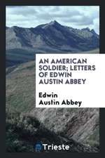 An American Soldier; Letters of Edwin Austin Abbey