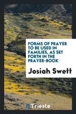 Forms of Prayer to Be Used in Families, as Set Forth in the Prayer-Book