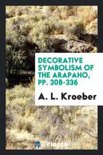 Decorative Symbolism of the Arapaho, Pp. 308-336