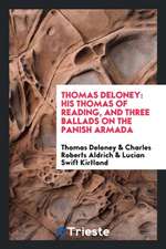 His Thomas of Reading, & Three Ballads on the Panish Armada