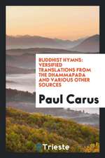 Buddhist Hymns: Versified Translations from the Dhammapada and Various Other Sources: Adapted ...