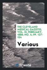 The Cleveland Medical Gazette; Vol. III; February, 1888; No. 4; Pp. 127-154