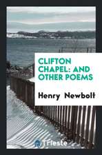 Clifton Chapel: And Other Poems