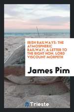 Irish Railways: The Atmospheric Railway; A Letter to the Right Hon. Lord Viscount Morpeth