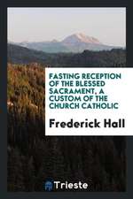 Fasting Reception of the Blessed Sacrament a Custom of the Church Catholic