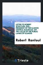 Letter to Robert Schuyler, Esq., President of the Illinois Central Railroad, on the Value of the Public Lands of Illinois