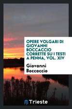 Opere Volgari Di Giovanni Boccaccio Corrette Su I Testi a Penna, Vol. XIV