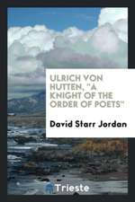 Ulrich Von Hutten, a Knight of the Order of Poets