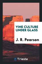 Vine Culture Under Glass