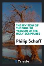 The Revision of the English Version of the Holy Scriptures: By Co-Operative ...