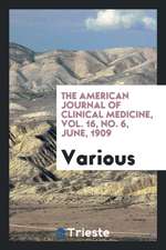 The American Journal of Clinical Medicine, Vol. 16, No. 6, June, 1909