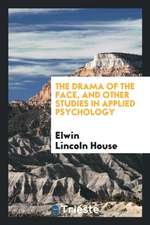 The Drama of the Face, and Other Studies in Applied Psychology