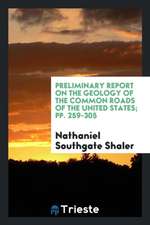 Preliminary Report on the Geology of the Common Roads of the United States; Pp. 259-305