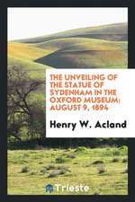 The Unveiling of the Statue of Sydenham in the Oxford Museum: August 9, 1894