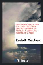 On Famine Fever and Some of the Other Cognate Forms of Typhus, a Lect