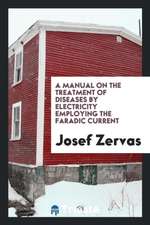 A Manual on the Treatment of Diseases by Electricity Employing the Faradic Current