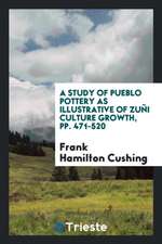 A Study of Pueblo Pottery as Illustrative of Zuñi Culture Growth, Pp. 471-520