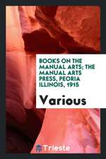 Books on the Manual Arts; The Manual Arts Press, Peoria Illinois, 1915