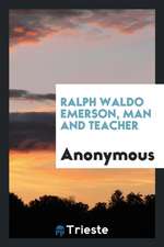 Ralph Waldo Emerson, Man and Teacher