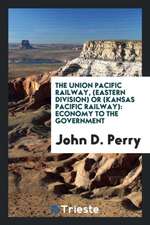 The Union Pacific Railway, (Eastern Division) or (Kansas Pacific Railway): Economy to the Government