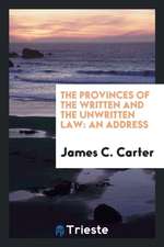 The Provinces of the Written and the Unwritten Law: An Address Delivered at the Annual Meeting ...