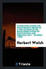 Civilization Among the Sioux Indians: Report of a Visit to Some of the Sioux Reservations of South Dakota and Nebraska; No.7 - 2D Series - 3000